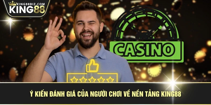 Ý kiến đánh giá của người chơi về nền tảng KING88