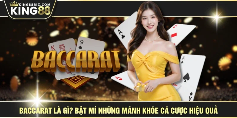Baccarat Là Gì? Bật Mí Những Mánh Khóe Cá Cược Hiệu Quả