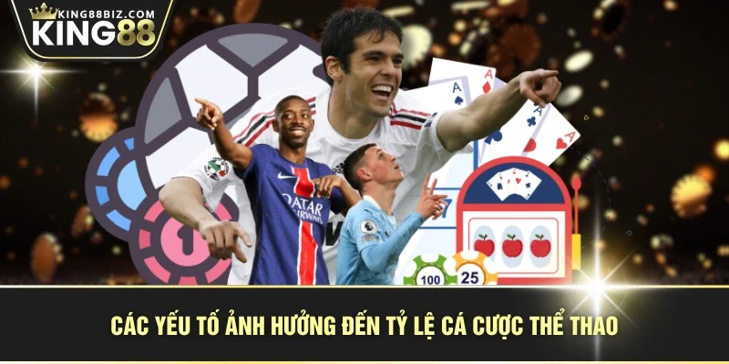 Các yếu tố ảnh hưởng đến tỷ lệ cá cược thể thao