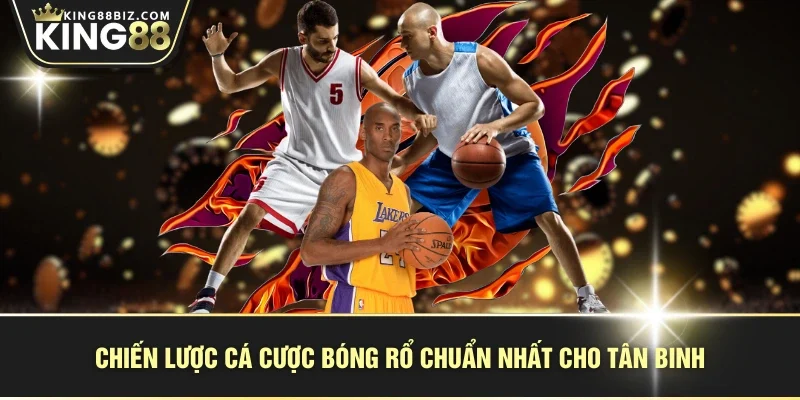 Chiến lược cá cược bóng rổ chuẩn nhất cho tân binh