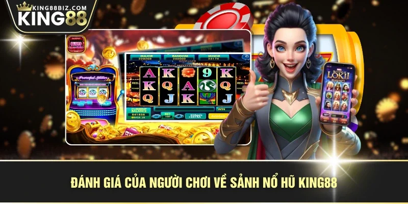 Đánh giá của người chơi về sảnh nổ hũ KING88