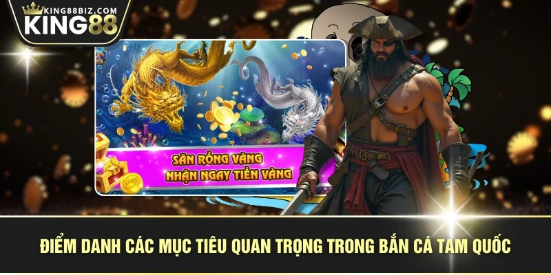 Điểm danh các mục tiêu quan trọng trong bắn cá tam quốc