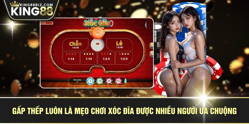 Gấp thếp luôn là mẹo chơi xóc đĩa được nhiều người ưa chuộng