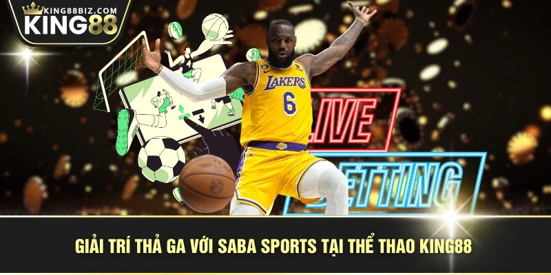 Giải trí thả ga với SABA Sports tại thể thao KING88