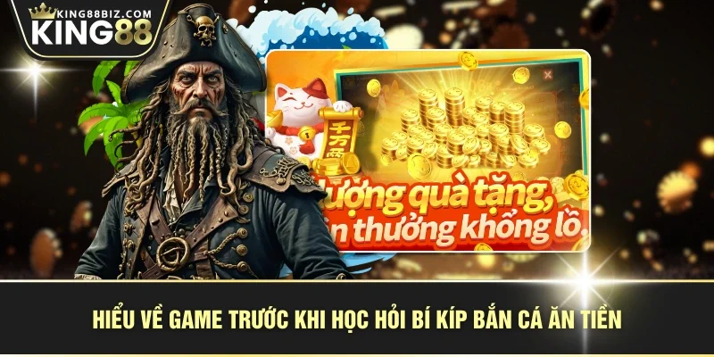 Hiểu về game trước khi học hỏi bí kíp bắn cá ăn tiền
