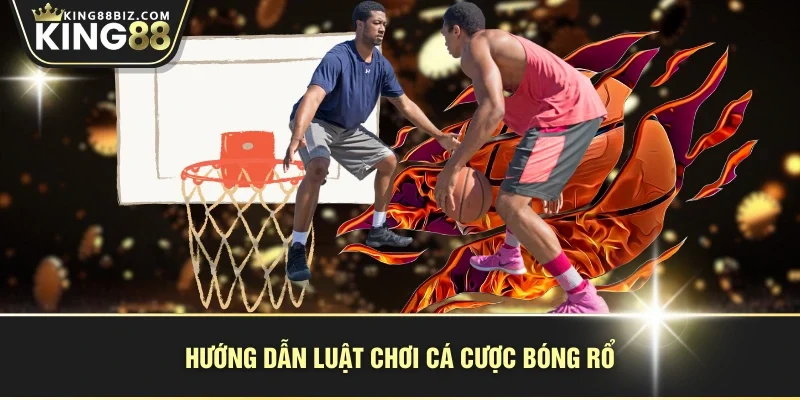 Hướng dẫn luật chơi cá cược bóng rổ