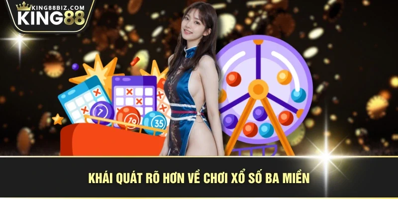 Khái quát rõ hơn về chơi xổ số ba miền
