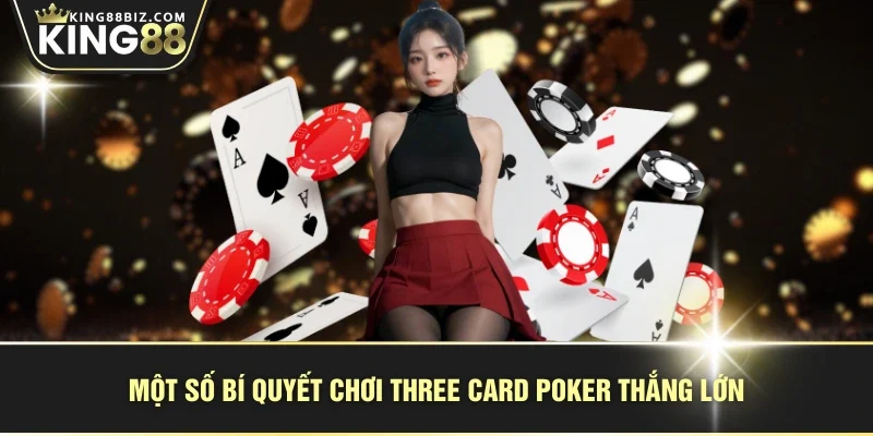 Một số bí quyết chơi Three Card Poker thắng lớn