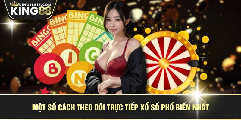 Một số cách theo dõi trực tiếp xổ số phổ biến nhất