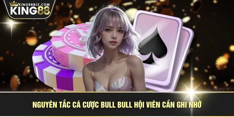 Nguyên tắc cá cược Bull Bull hội viên cần ghi nhớ