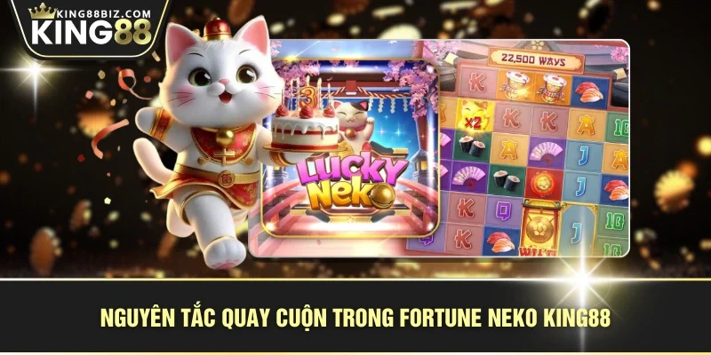Nguyên tắc quay cuộn trong Fortune Neko KING88