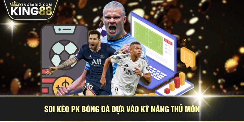 Soi kèo PK bóng đá dựa vào kỹ năng thủ môn