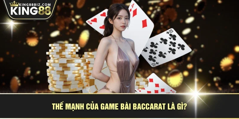 Thế mạnh của game bài Baccarat là gì?
