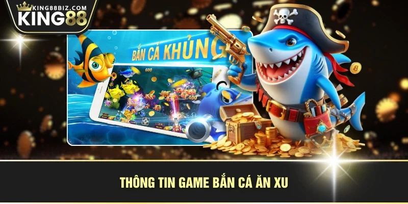 Thông tin game bắn cá ăn xu