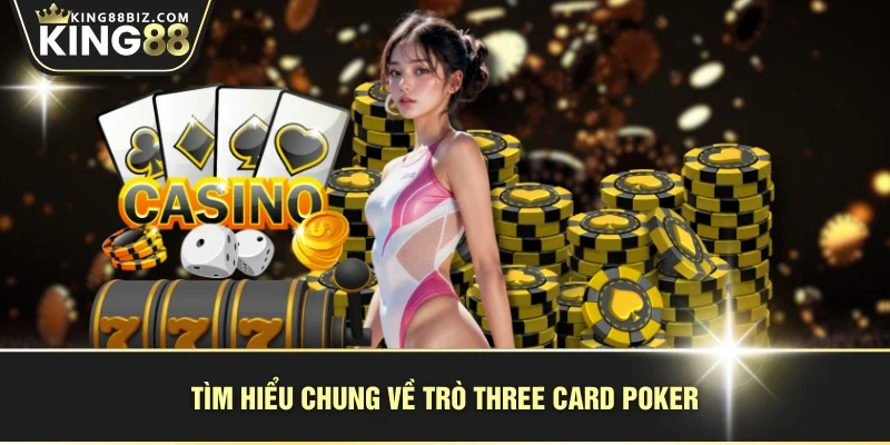 Tìm hiểu chung về trò Three Card Poker