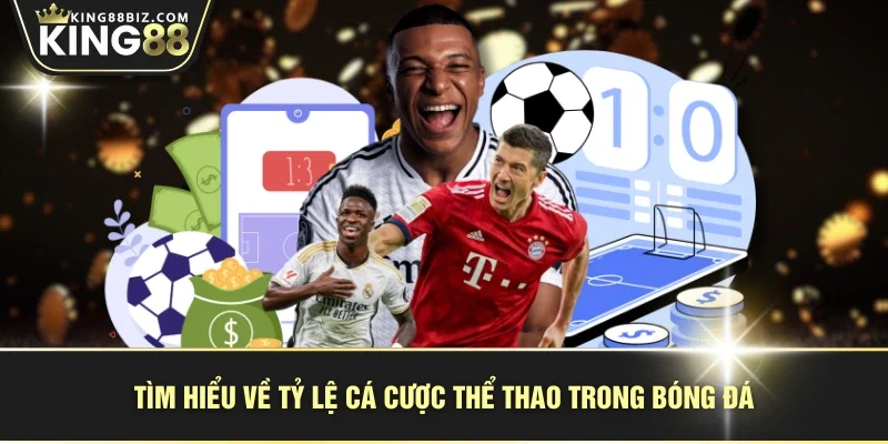 Tìm hiểu về tỷ lệ cá cược thể thao trong bóng đá