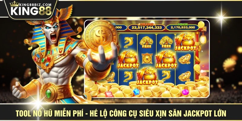 Tool Nổ Hũ Miễn Phí - Hé Lộ Công Cụ Siêu Xịn Săn Jackpot Lớn