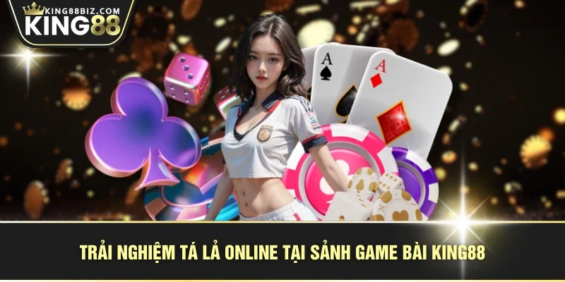 Trải nghiệm tá lả online tại sảnh game bài KING88