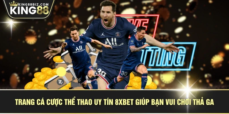 Trang cá cược thể thao uy tín 8Xbet giúp bạn vui chơi thả ga