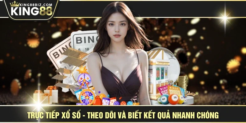 Trực Tiếp Xổ Số - Theo Dõi Và Biết Kết Quả Nhanh Chóng