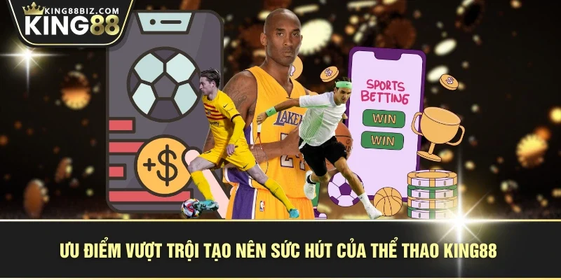 Ưu điểm vượt trội tạo nên sức hút của thể thao KING88