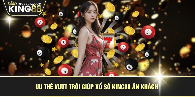 Ưu thế vượt trội giúp xổ số KING88 ăn khách