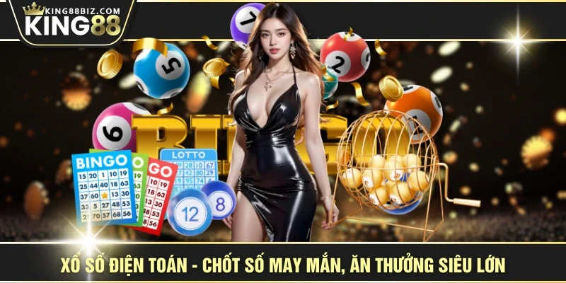 Xổ Số Điện Toán - Chốt Số May Mắn, Ăn Thưởng Siêu Lớn