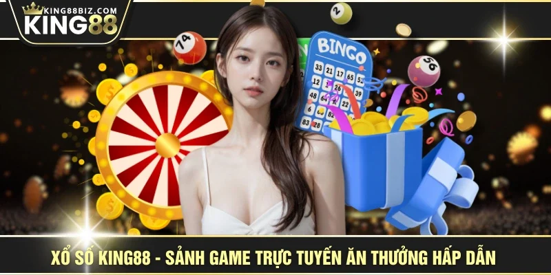 Xổ Số KING88 - Sảnh Game Trực Tuyến Ăn Thưởng Hấp Dẫn